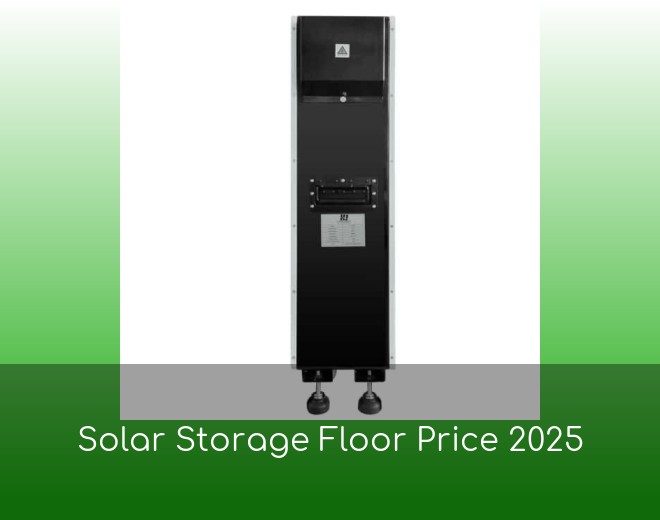 Solar Storage Floor Price 2025